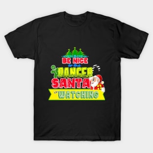 Be nice to the Dancer Santa is watching gift idea T-Shirt